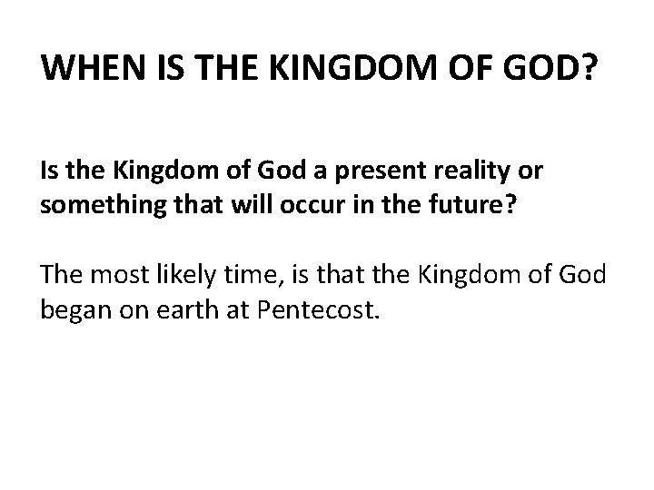 WHEN IS THE KINGDOM OF GOD? Is the Kingdom of God a present reality