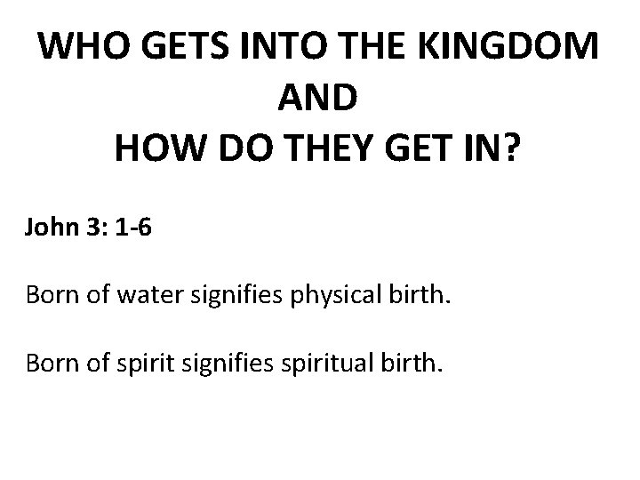 WHO GETS INTO THE KINGDOM AND HOW DO THEY GET IN? John 3: 1