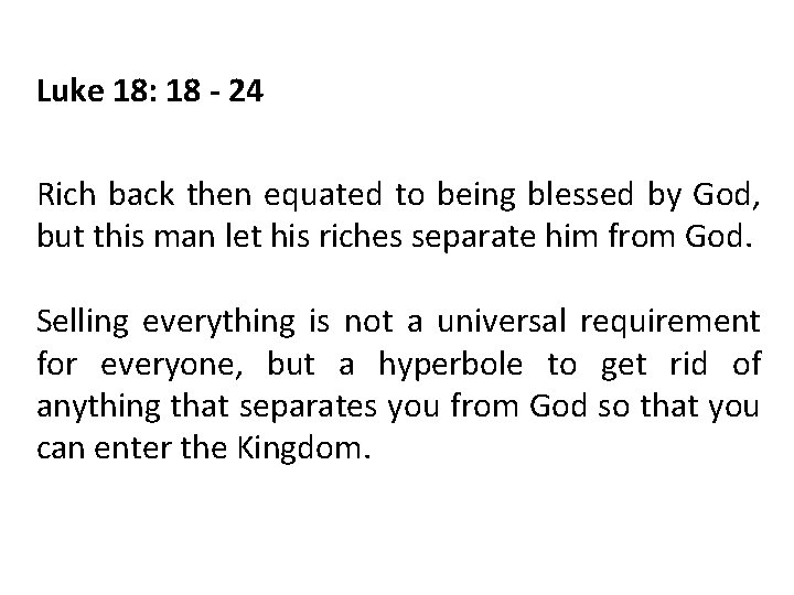 Luke 18: 18 - 24 Rich back then equated to being blessed by God,