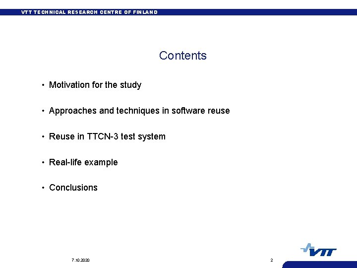 VTT TECHNICAL RESEARCH CENTRE OF FINLAND Contents • Motivation for the study • Approaches