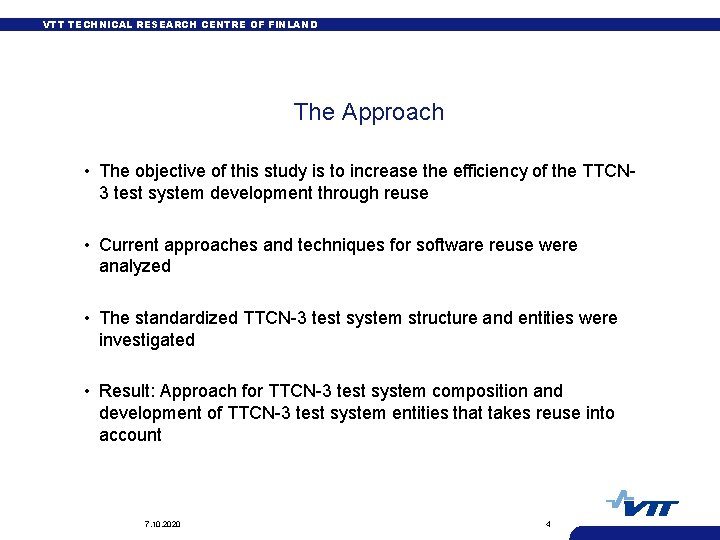 VTT TECHNICAL RESEARCH CENTRE OF FINLAND The Approach • The objective of this study
