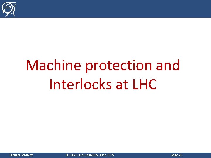 CERN Machine protection and Interlocks at LHC Rüdiger Schmidt EUCARD ADS Reliability June 2015