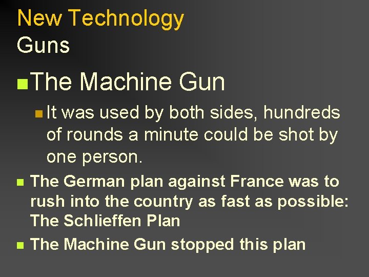 New Technology Guns n The Machine Gun n It was used by both sides,