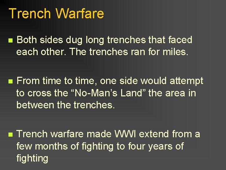 Trench Warfare n Both sides dug long trenches that faced each other. The trenches