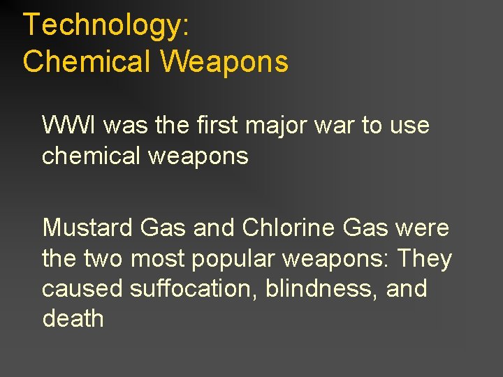 Technology: Chemical Weapons WWI was the first major war to use chemical weapons Mustard