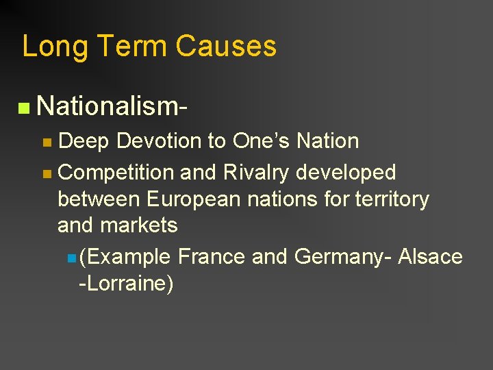 Long Term Causes n Nationalism- Deep Devotion to One’s Nation n Competition and Rivalry