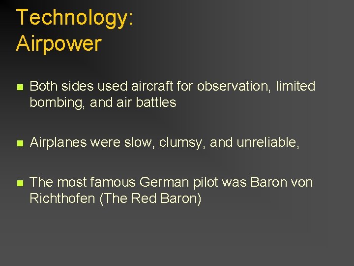 Technology: Airpower n Both sides used aircraft for observation, limited bombing, and air battles