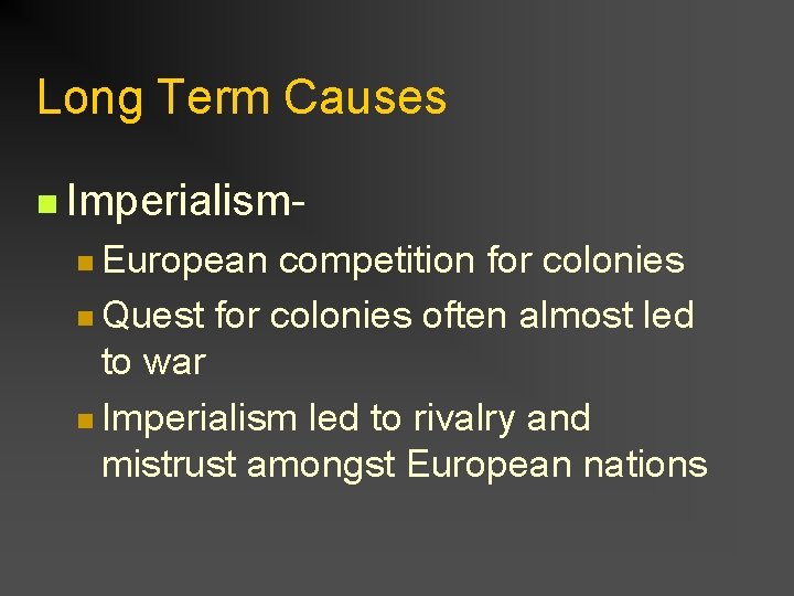 Long Term Causes n Imperialismn European competition for colonies n Quest for colonies often
