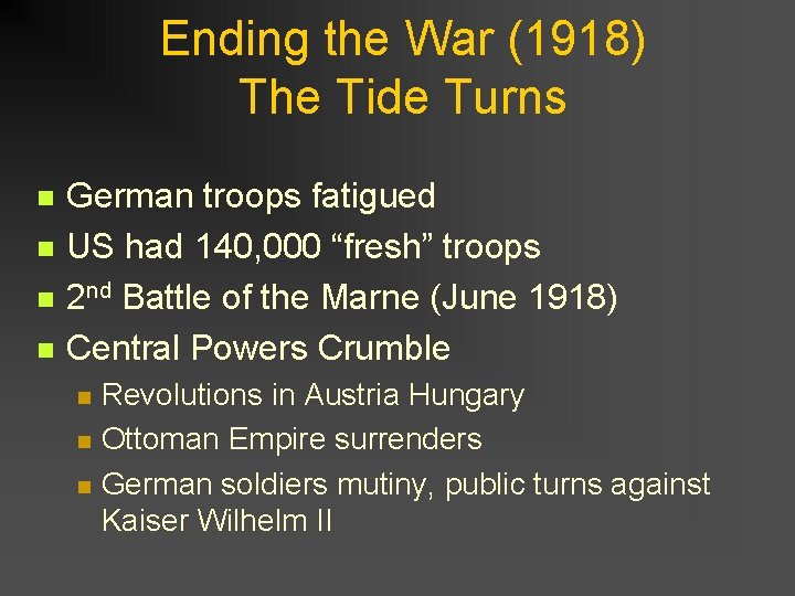 Ending the War (1918) The Tide Turns n n German troops fatigued US had