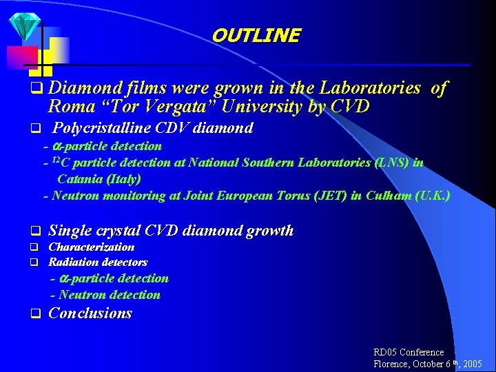 OUTLINE q Diamond films were grown in the Laboratories of Roma “Tor Vergata” University