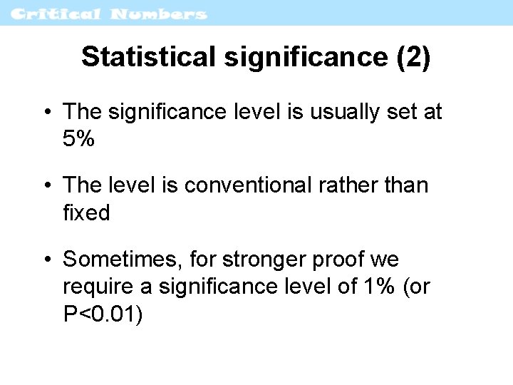 Statistical significance (2) • The significance level is usually set at 5% • The