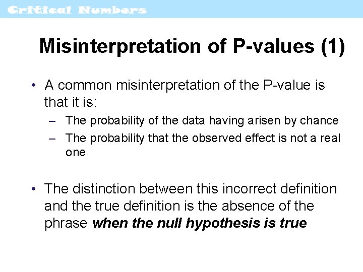 Misinterpretation of P-values (1) • A common misinterpretation of the P-value is that it