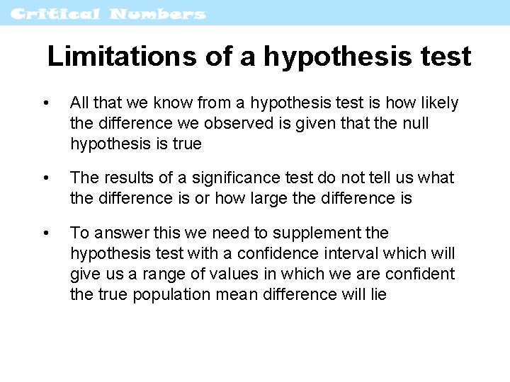 Limitations of a hypothesis test • All that we know from a hypothesis test