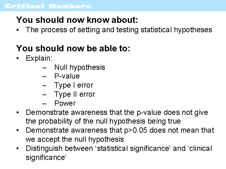 You should now know about: • The process of setting and testing statistical hypotheses