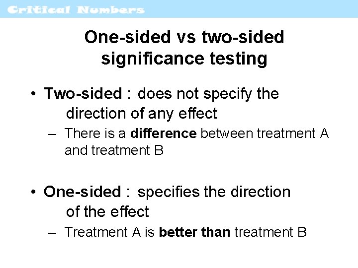 One-sided vs two-sided significance testing • Two-sided : does not specify the direction of