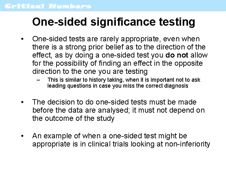 One-sided significance testing • One-sided tests are rarely appropriate, even when there is a