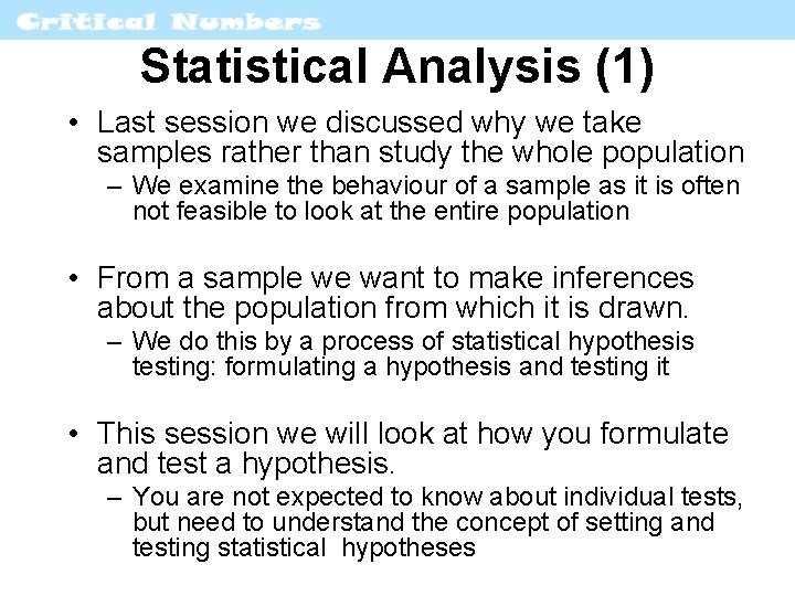 Statistical Analysis (1) • Last session we discussed why we take samples rather than