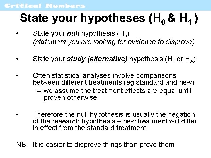State your hypotheses (H 0 & H 1 ) • State your null hypothesis