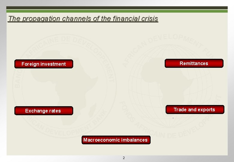 The propagation channels of the financial crisis Foreign investment Remittances Exchange rates Trade and