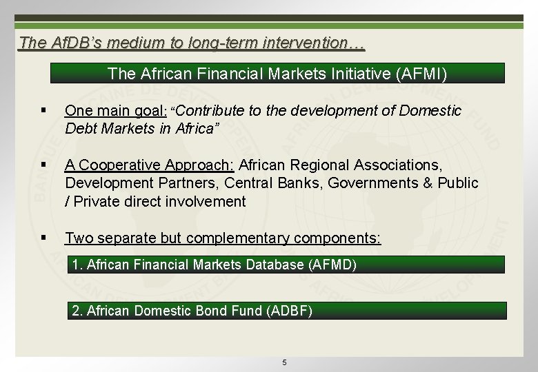 The Af. DB’s medium to long-term intervention… The African Financial Markets Initiative (AFMI) §