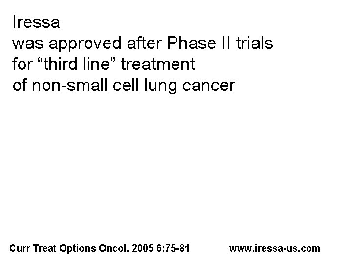Iressa was approved after Phase II trials for “third line” treatment of non-small cell