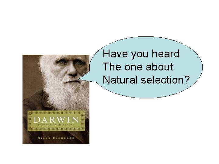 Have you heard The one about Natural selection? 