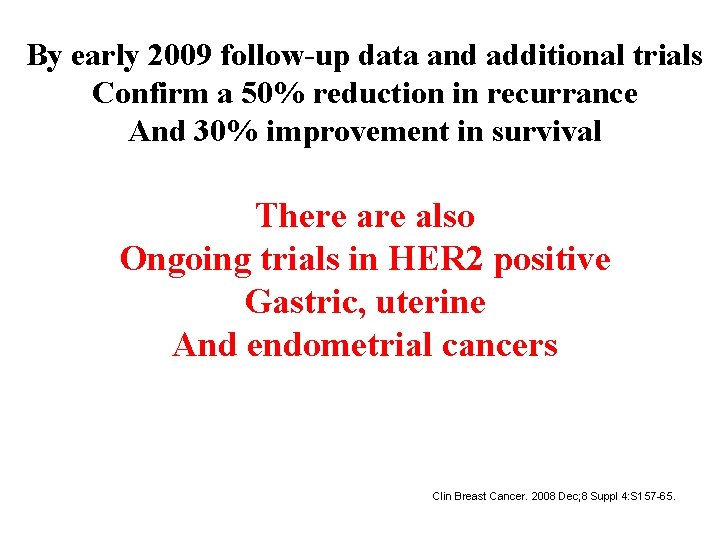 By early 2009 follow-up data and additional trials Confirm a 50% reduction in recurrance