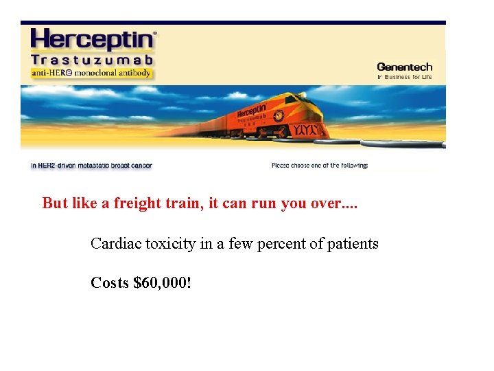 But like a freight train, it can run you over. . Cardiac toxicity in