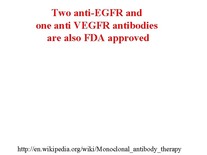 Two anti-EGFR and one anti VEGFR antibodies are also FDA approved http: //en. wikipedia.