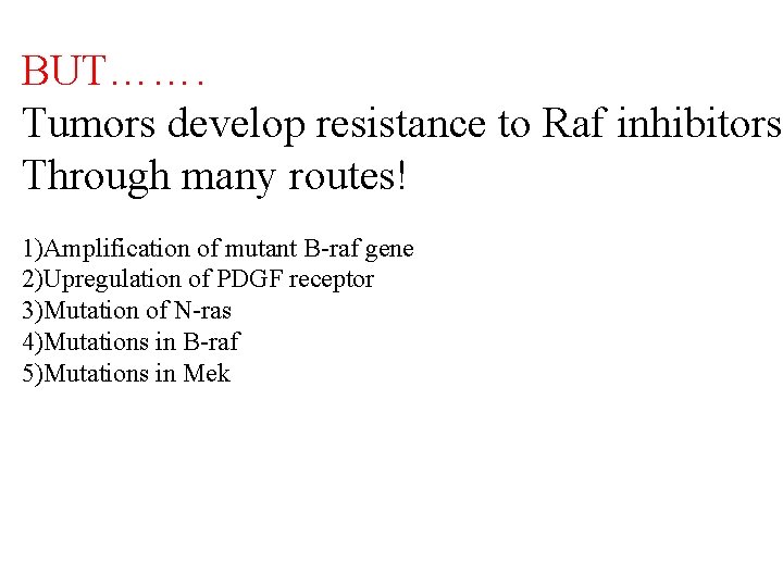 BUT……. Tumors develop resistance to Raf inhibitors Through many routes! 1)Amplification of mutant B-raf