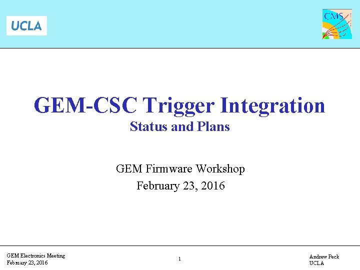 GEM-CSC Trigger Integration Status and Plans GEM Firmware Workshop February 23, 2016 GEM Electronics