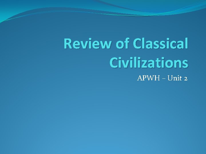 Review of Classical Civilizations APWH – Unit 2 