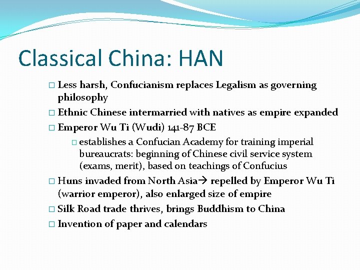 Classical China: HAN � Less harsh, Confucianism replaces Legalism as governing philosophy � Ethnic