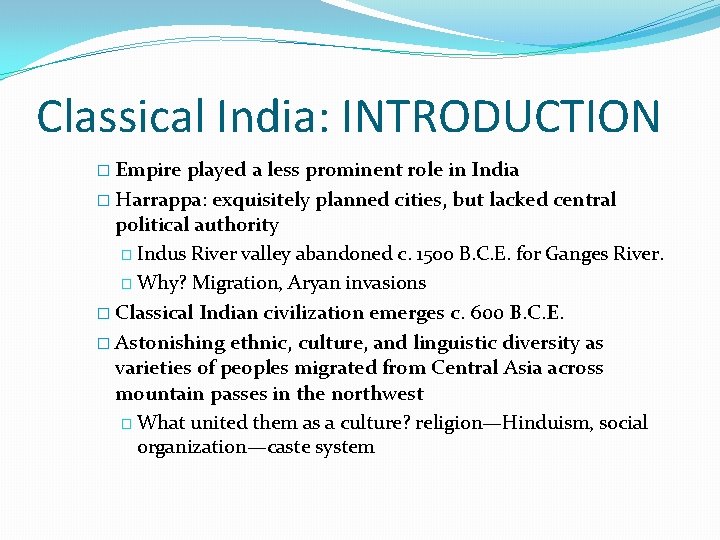 Classical India: INTRODUCTION � Empire played a less prominent role in India � Harrappa: