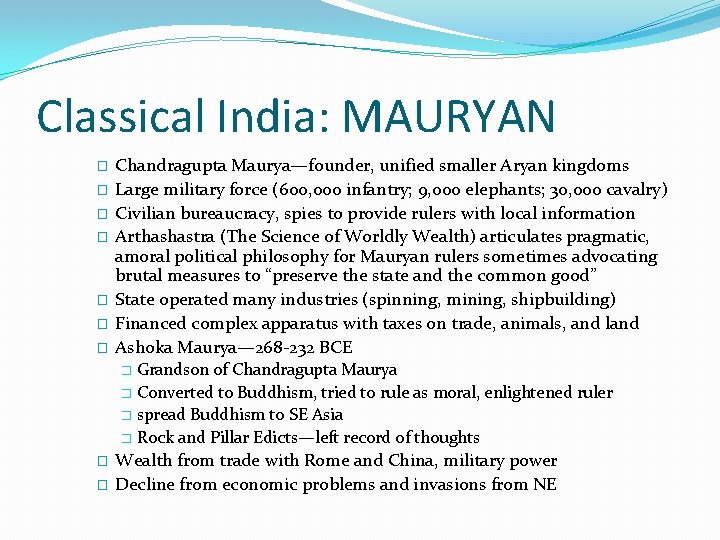 Classical India: MAURYAN � � � � Chandragupta Maurya—founder, unified smaller Aryan kingdoms Large