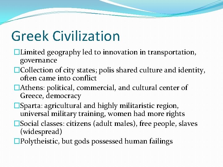 Greek Civilization �Limited geography led to innovation in transportation, governance �Collection of city states;