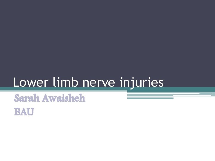 Lower limb nerve injuries Sarah Awaisheh BAU Lower limb nerve injuries Sarah Awaisheh BAU