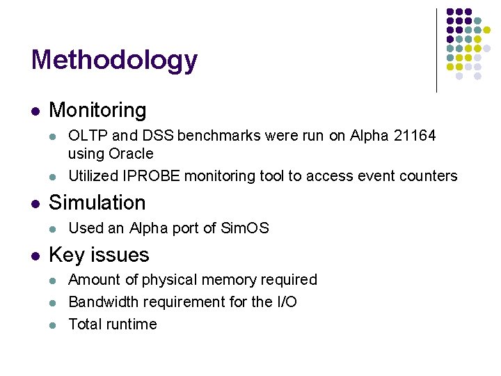 Methodology l Monitoring l l l Simulation l l OLTP and DSS benchmarks were