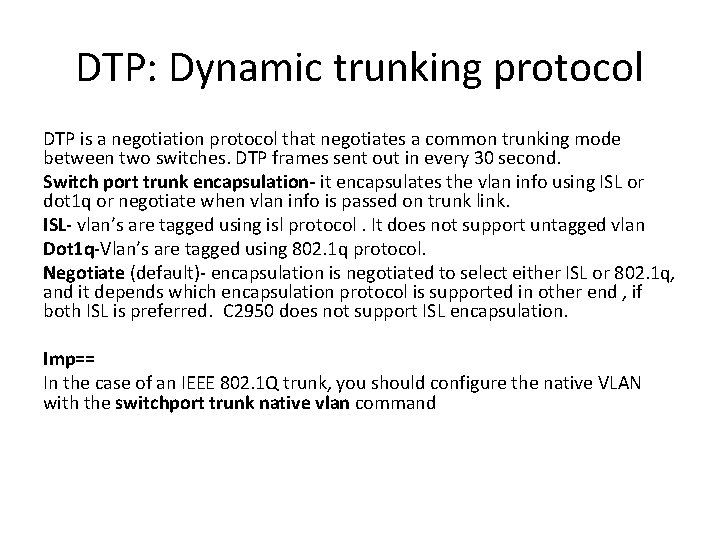 DTP: Dynamic trunking protocol DTP is a negotiation protocol that negotiates a common trunking