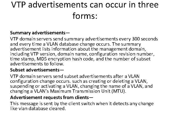 VTP advertisements can occur in three forms: Summary advertisements— VTP domain servers send summary