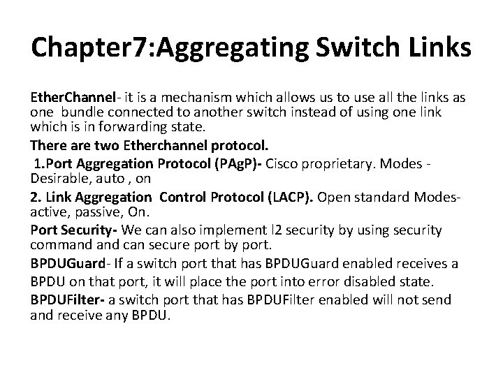 Chapter 7: Aggregating Switch Links Ether. Channel- it is a mechanism which allows us