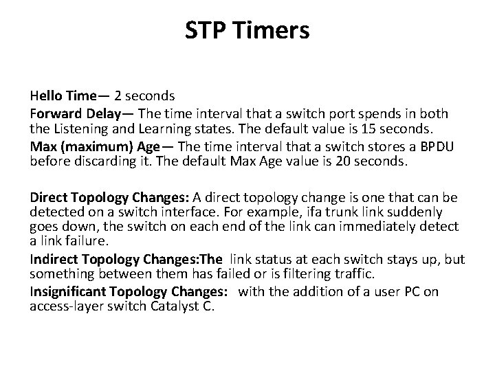 STP Timers Hello Time— 2 seconds Forward Delay— The time interval that a switch