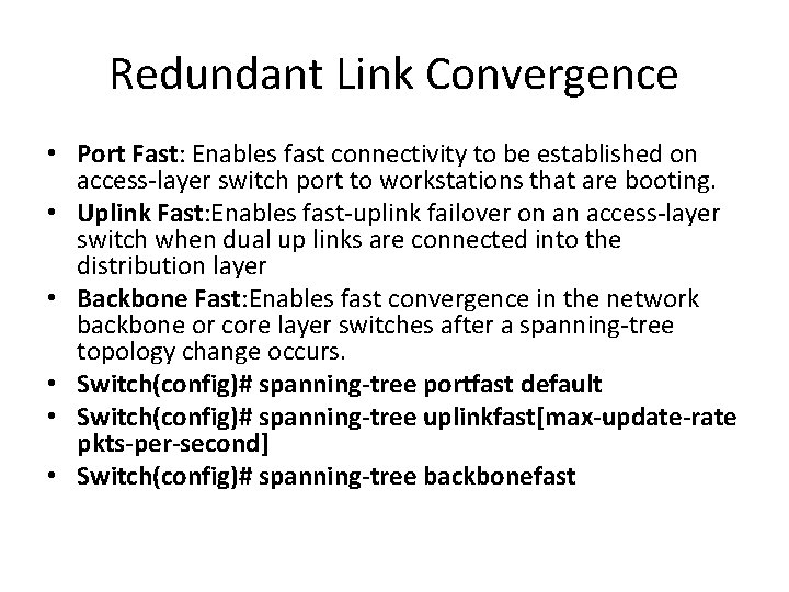 Redundant Link Convergence • Port Fast: Enables fast connectivity to be established on access-layer
