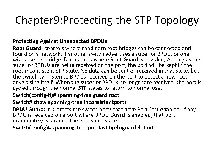 Chapter 9: Protecting the STP Topology Protecting Against Unexpected BPDUs: Root Guard: controls where