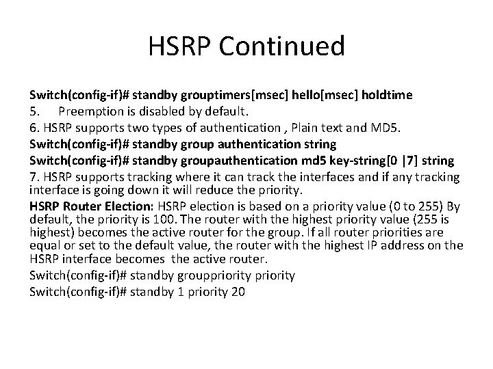 HSRP Continued Switch(config-if)# standby grouptimers[msec] hello[msec] holdtime 5. Preemption is disabled by default. 6.