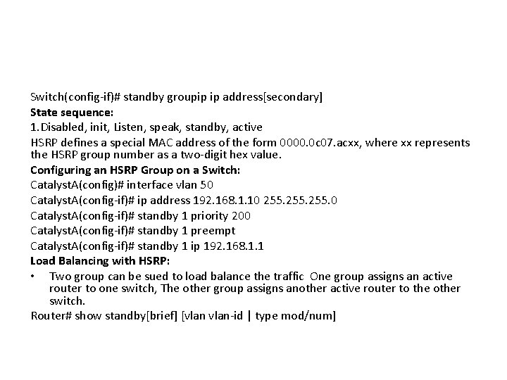 Switch(config-if)# standby groupip ip address[secondary] State sequence: 1. Disabled, init, Listen, speak, standby, active