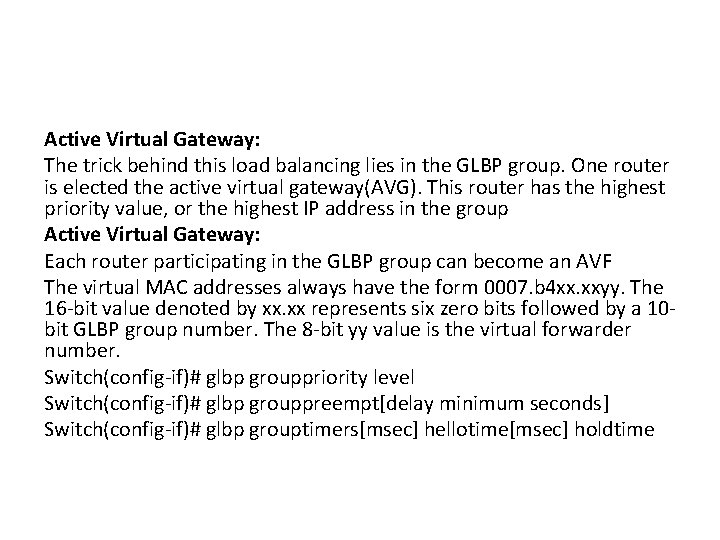 Active Virtual Gateway: The trick behind this load balancing lies in the GLBP group.