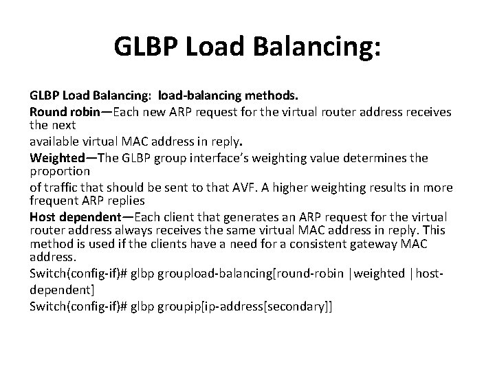 GLBP Load Balancing: load-balancing methods. Round robin—Each new ARP request for the virtual router