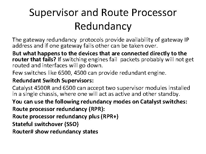 Supervisor and Route Processor Redundancy The gateway redundancy protocols provide availability of gateway IP