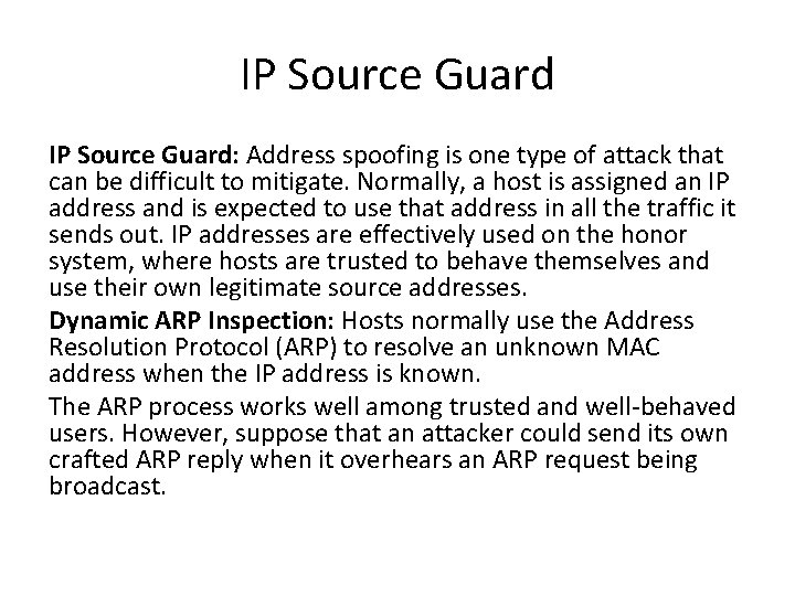 IP Source Guard: Address spoofing is one type of attack that can be difficult